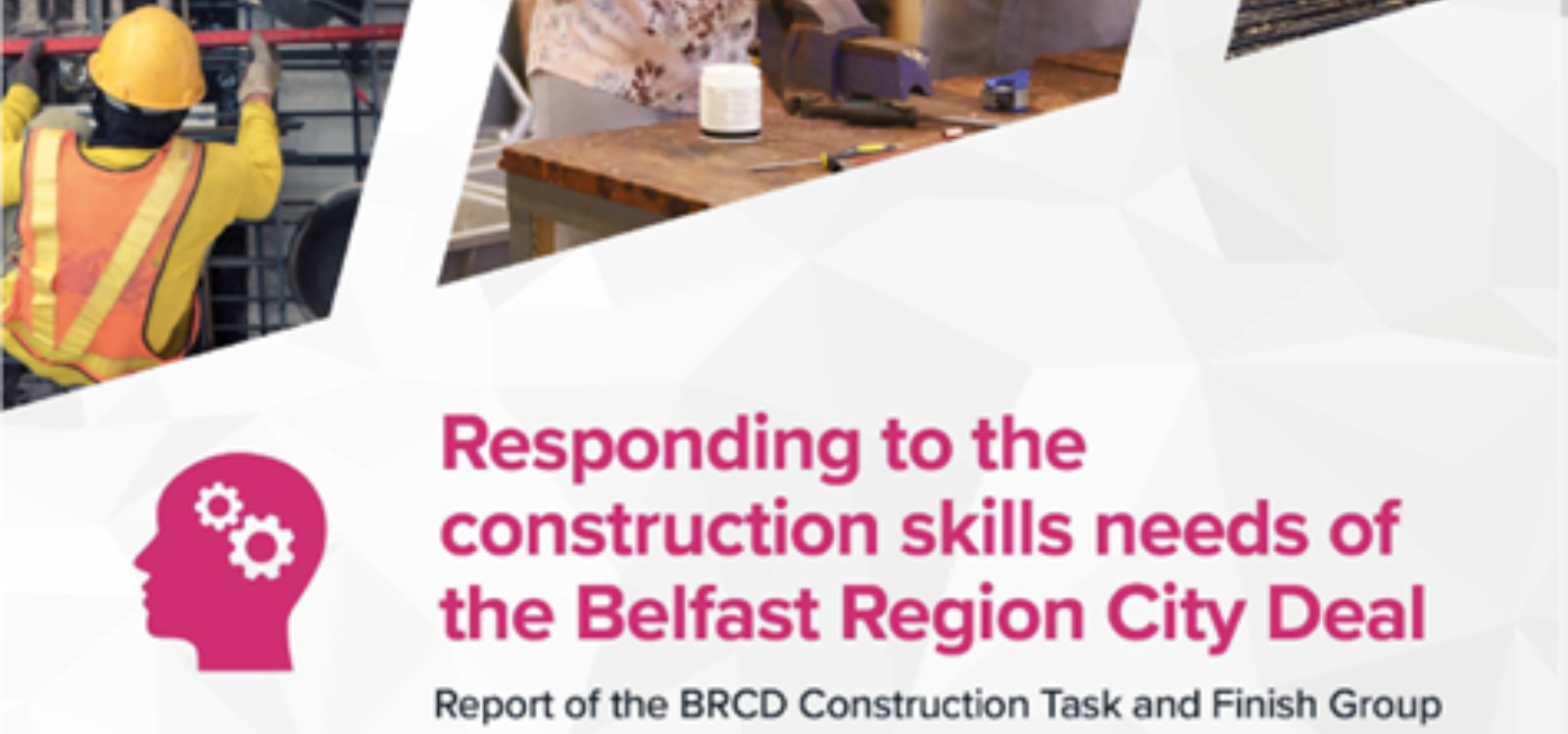 Responding to the construction skills needs of the Belfast Region City Deal - Executive Summary view publication